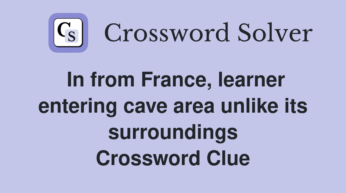 In from France, learner entering cave area unlike its surroundings